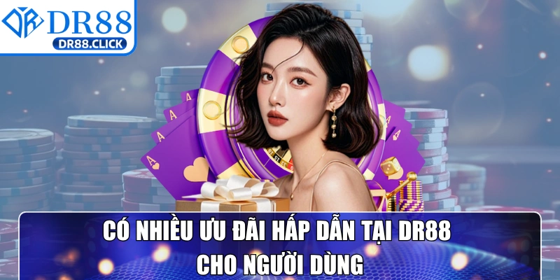 Có nhiều ưu đãi hấp dẫn tại DR88 cho người dùng