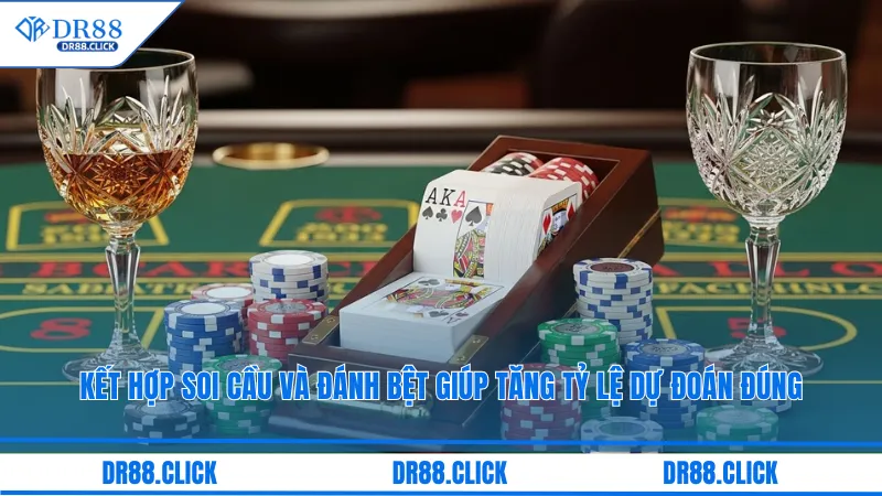 Kết hợp soi cầu và đánh bệt giúp tăng tỷ lệ dự đoán đúng