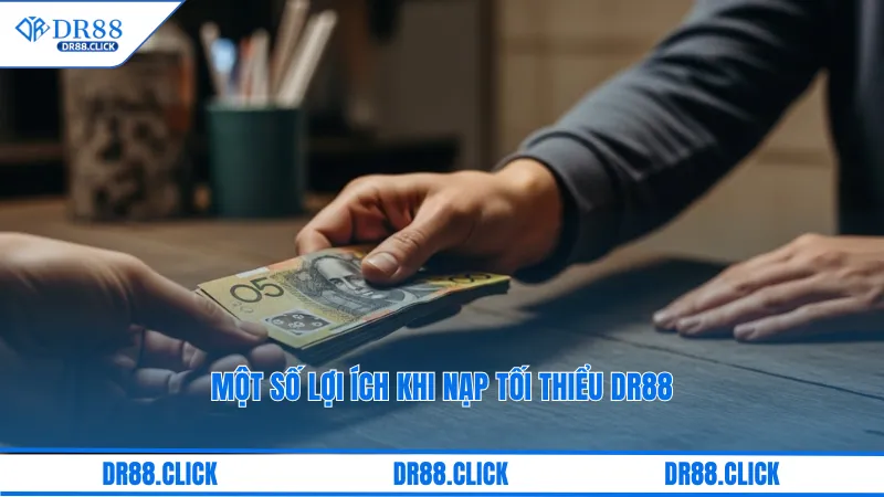 Một số lợi ích khi nạp tối thiểu dr88
