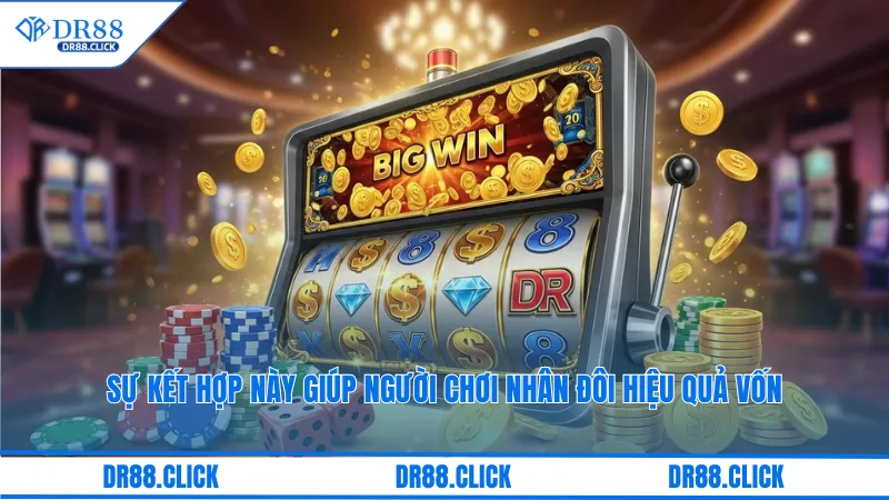 Sự kết hợp này giúp người chơi nhân đôi hiệu quả vốn