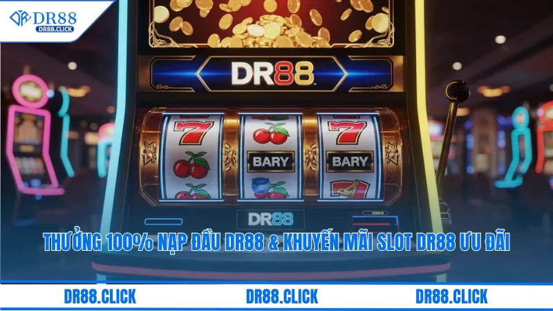 Thưởng 100% Nạp Đầu DR88 & Khuyến Mãi Slot DR88 Ưu Đãi