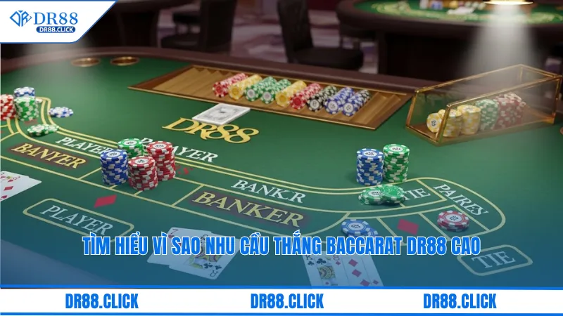 Tìm hiểu vì sao nhu cầu thắng baccarat dr88 cao