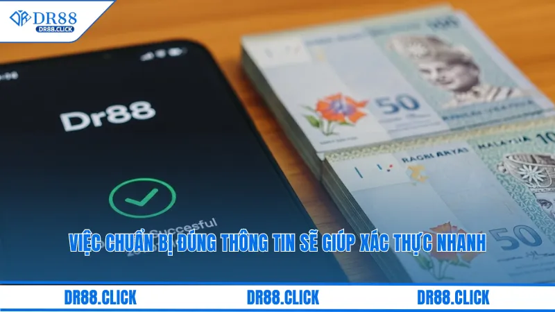 Việc chuẩn bị đúng thông tin sẽ giúp xác thực nhanh